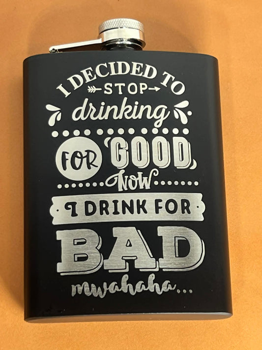 I've Stopped Drinking for Good! Now I Drink for Bad Engraved 8 oz Stainless Steel Flask